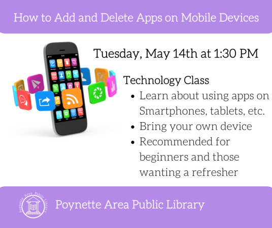 Technology Class on Tuesday, May 14 at 1:30pm on how to add and delete apps.
