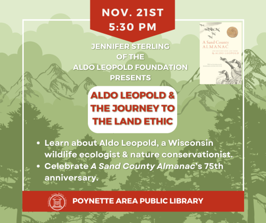 Jennifer Sterling of the Aldo Leopold Foundation will present on Wisconsin Wildlife ecologist and nature conservationist Aldo Leopold and the 75th anniversary of his book, A Sand County Almanac.